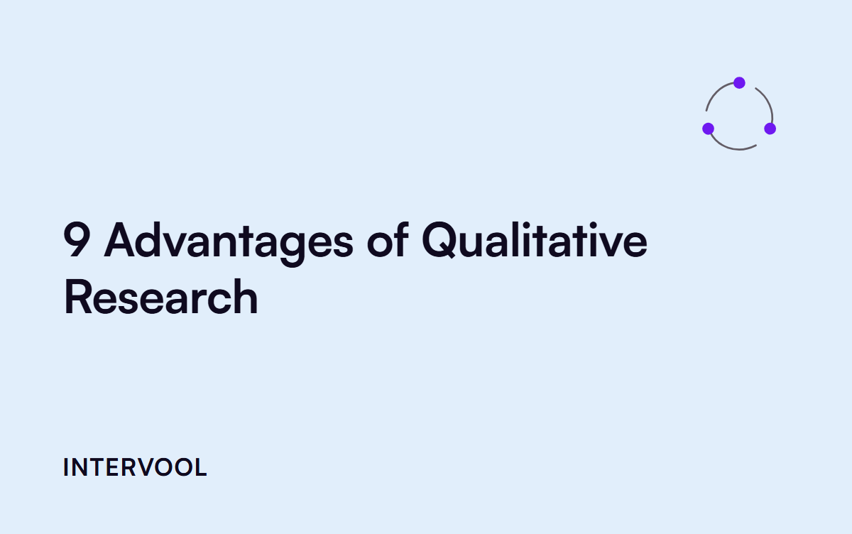9 Advantages of Qualitative Research (and How to Capture Them)