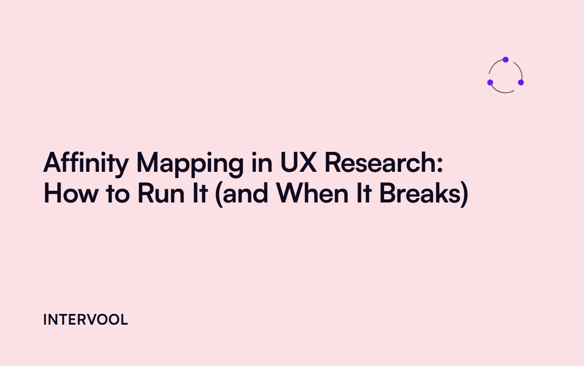 Affinity Mapping in UX Research: How to Run It (and When It Breaks)
