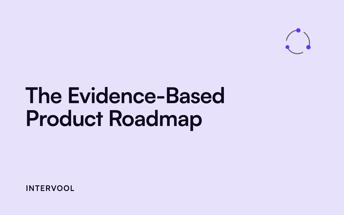 The Evidence-Based Product Roadmap: How to Build One and Why It Wins