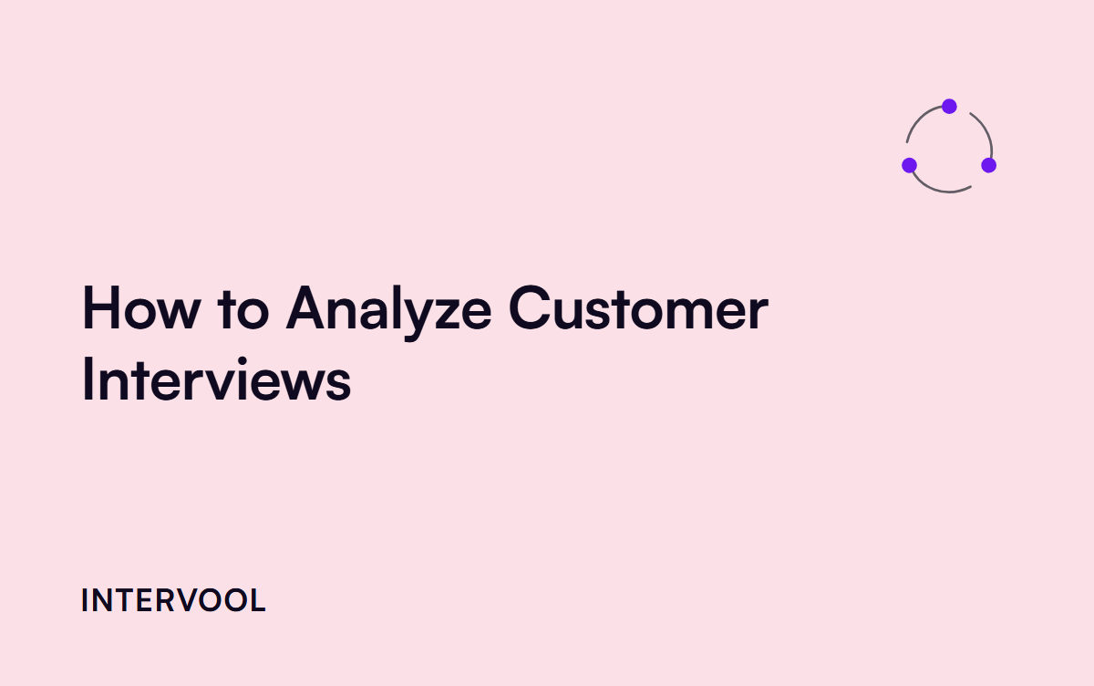 How to Analyze Customer Interviews (A Step-by-Step Guide)