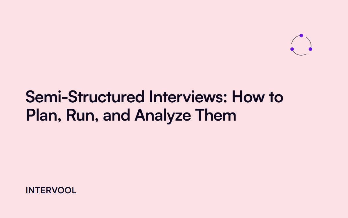 Semi-Structured Interviews: How to Plan, Run, and Analyze Them