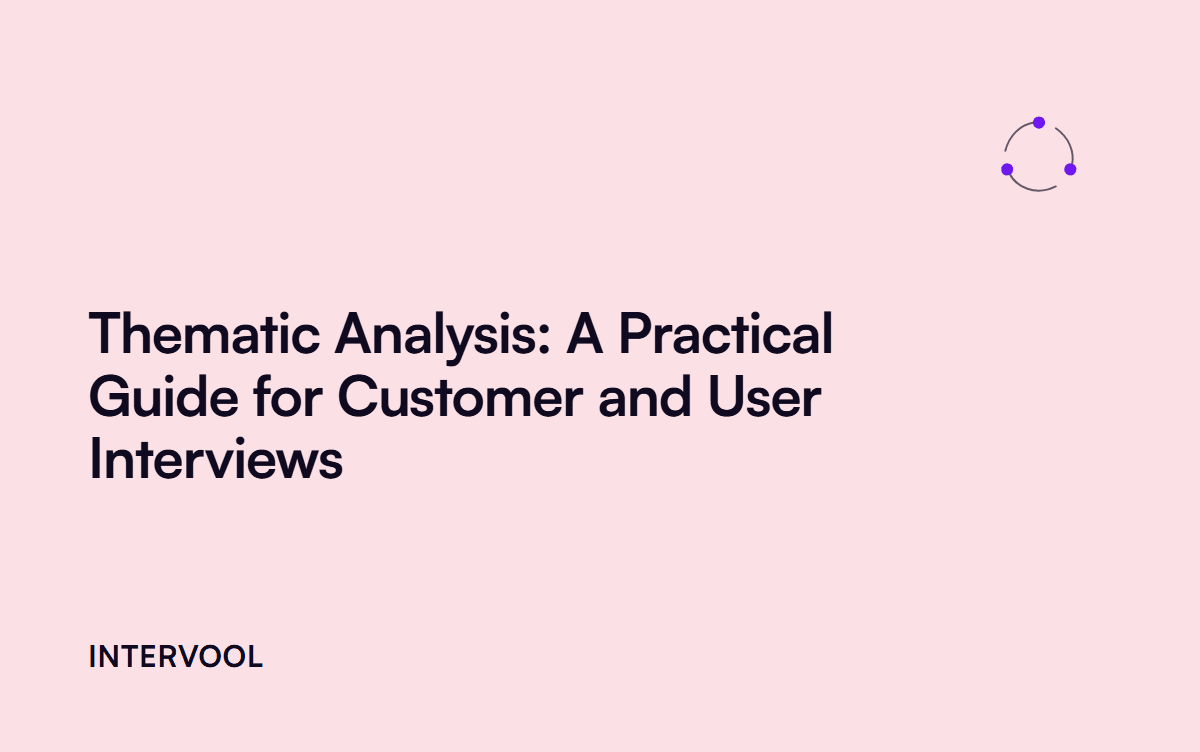 Thematic Analysis: A Practical Guide for Customer and User Interviews