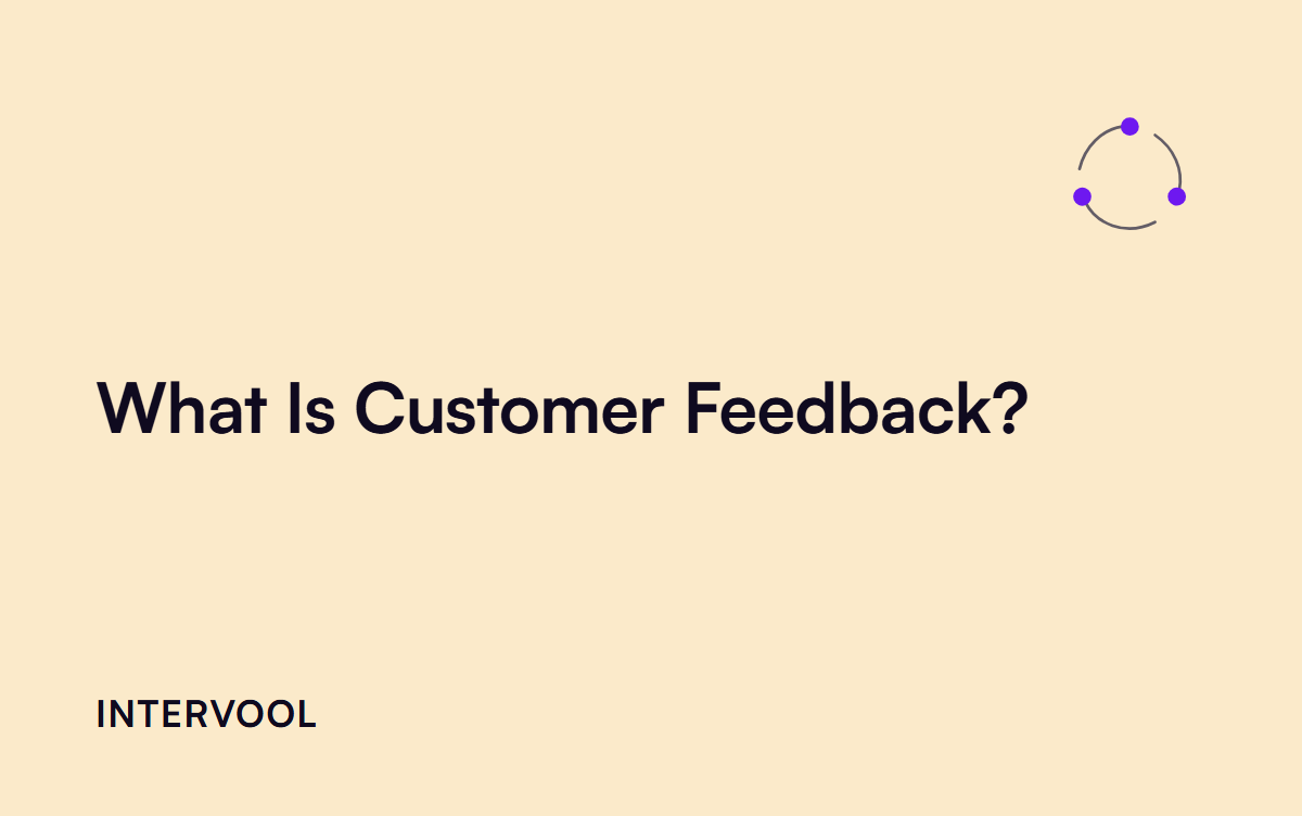 What Is Customer Feedback? Types, Methods, and How to Act on It